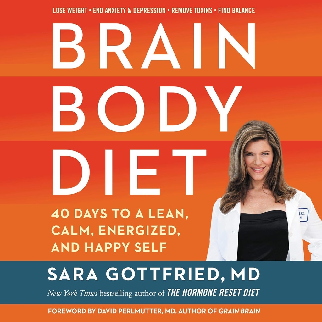Brain Body Diet: 40 jours pour un soi maigre, calme, énergétique et heureux