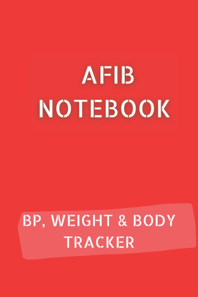 AFIB JOURNAL avec relevé de pression artérielle 10pg, suivi de poids 12pg et suivi des mesures du corps 68pg. 6x9 en 120 pages au total: Carnet de notes Palpitations pour documenter votre progression