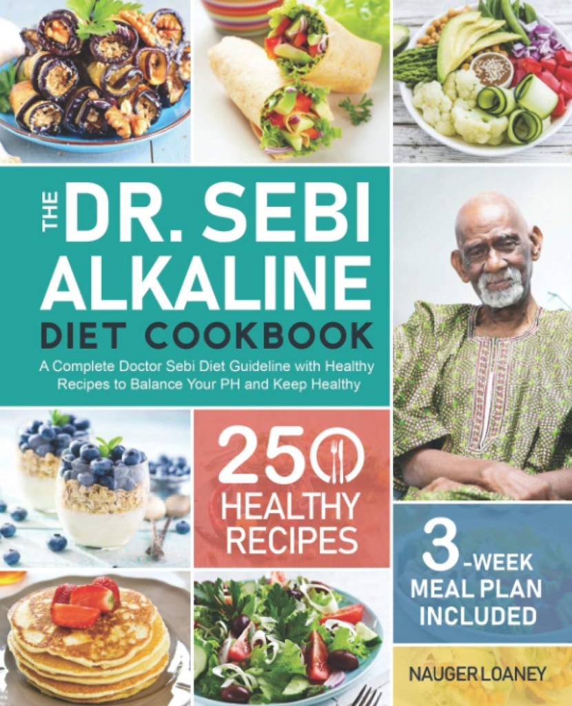 Das Dr. Sebi Alkaline Diät-Kochbuch: Eine komplette Arzt Sebi Diät-Leitlinie mit 250 gesunden Rezepten, um Ihr PH zu balancieren und gesund zu halten (3-Week Meal Plan enthalten)