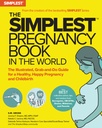 Das einfachste Pregnancy Book in der Welt: Der illustrierte, Grab-and-Do Guide für eine gesunde, glückliche Schwangerschaft und Geburt