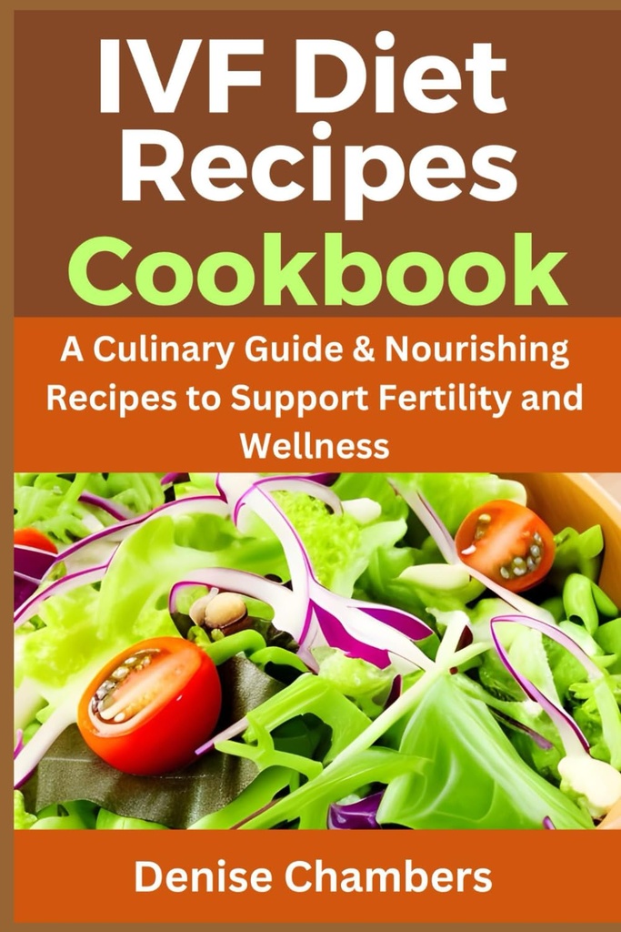 IVF-Diät Rezepte Kochbuch: Ein kulinarischer Leitfaden & Nourishing Rezepte, um Fruchtbarkeit und Wellness zu unterstützen.