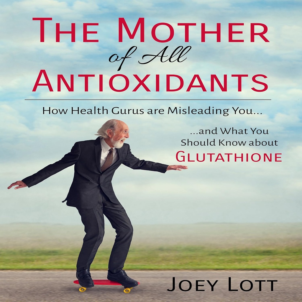 Die Mutter aller Antioxidantien: Wie Gesundheit Gurus sind irreführend Sie und was Sie über Glutathione wissen sollten