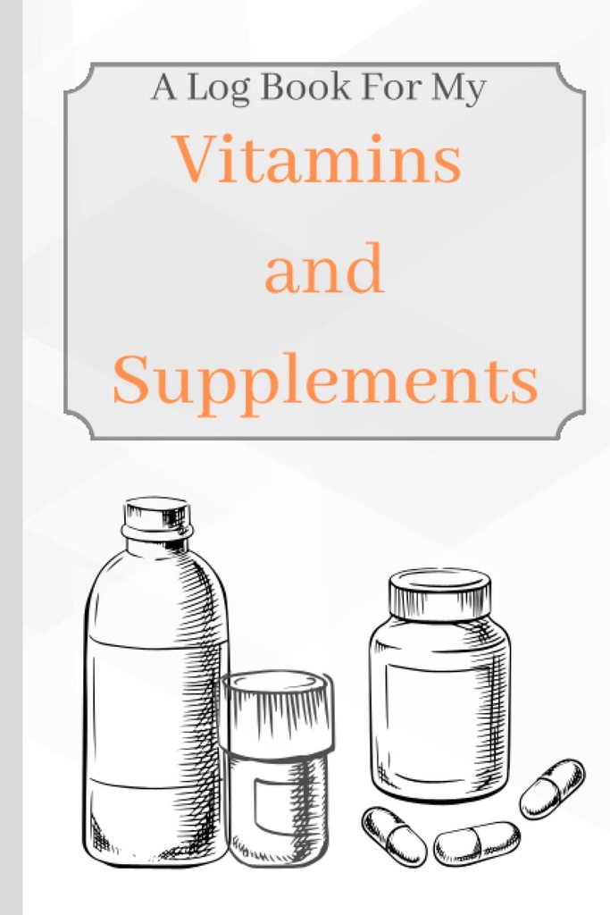 Vitamine und Nahrungsergänzungsmittel: Ein Logbuch für meine Vitamine und Nahrungsergänzungsmittel, um die Verfolgung von Alter, Symptomen, Dosierung und Nutzung zu halten
