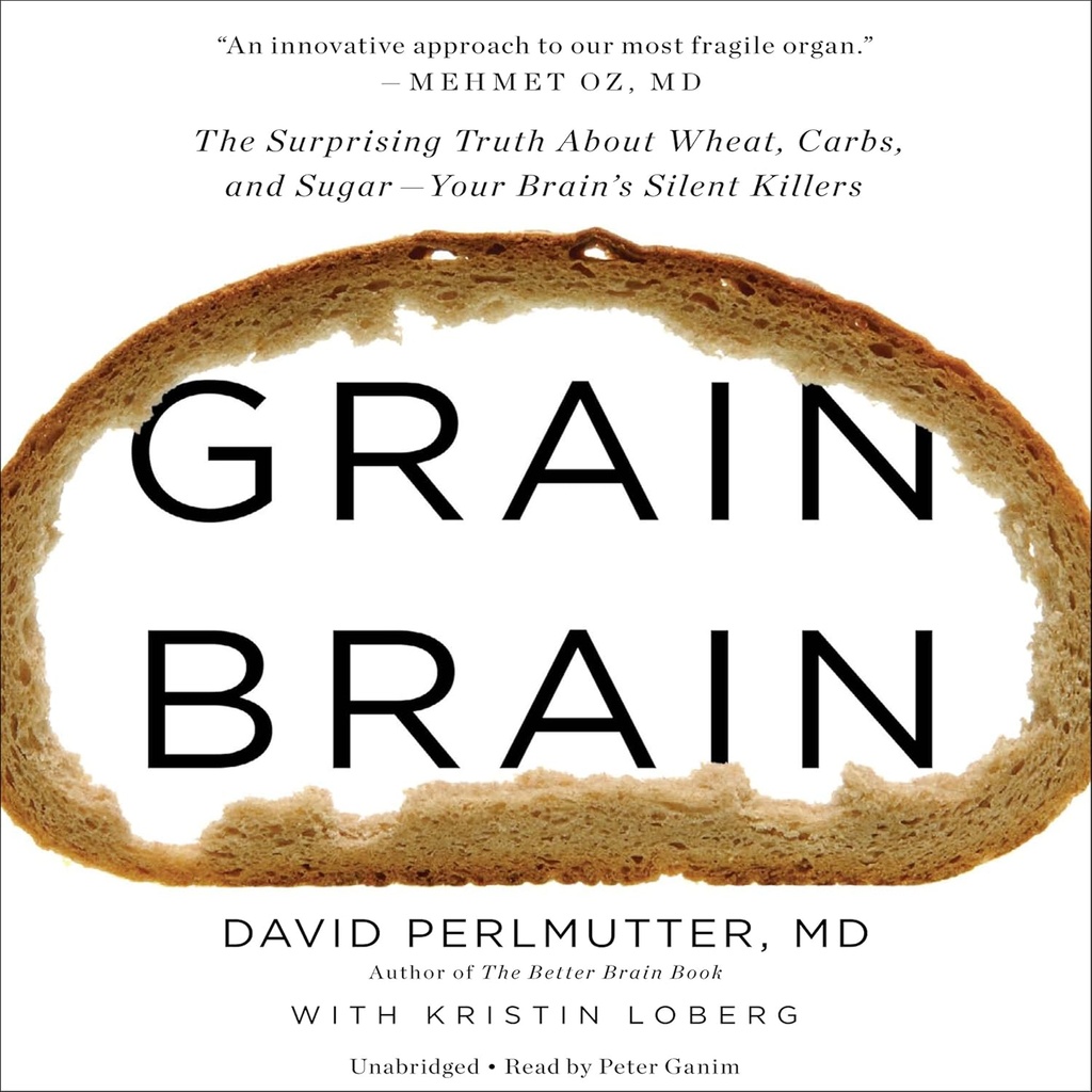 Cerveau de grain : la vérité surprenante sur le blé, les glucides et le sucre - les tueurs silencieux de votre cerveau