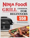 Ninja Foodi Grill Kochbuch für Anfänger: Einfache, schnelle und leckere Rezepte für Innengrilling und Air Frying Perfection