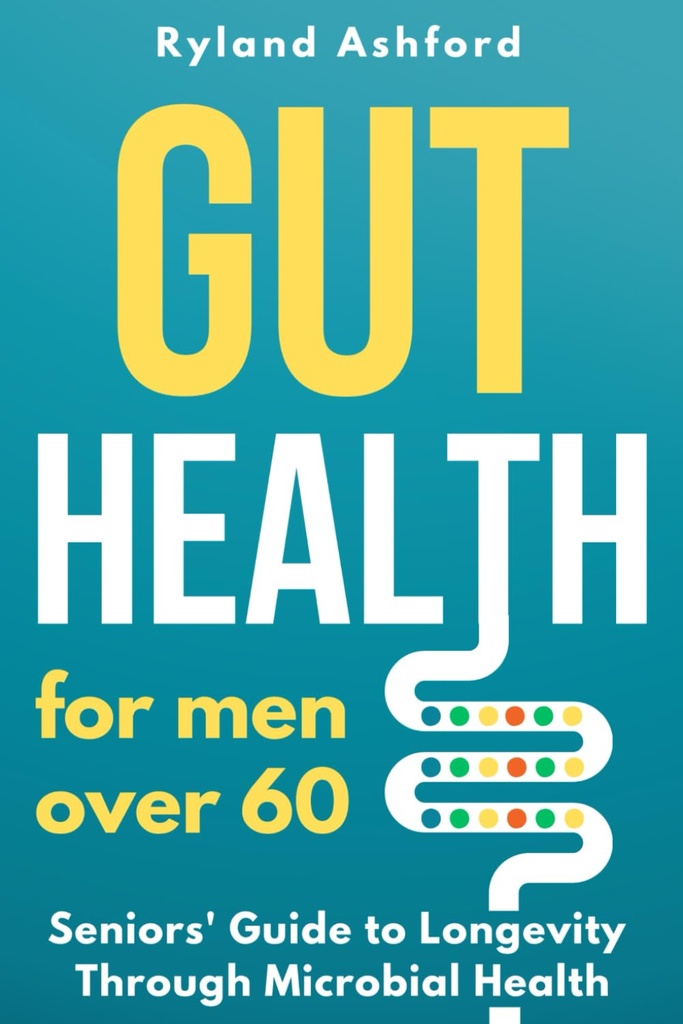 Gut Health: Für Männer über 60 ("Thrive & Flourish: Gesundheit & Wellness für Frauen und Männer")