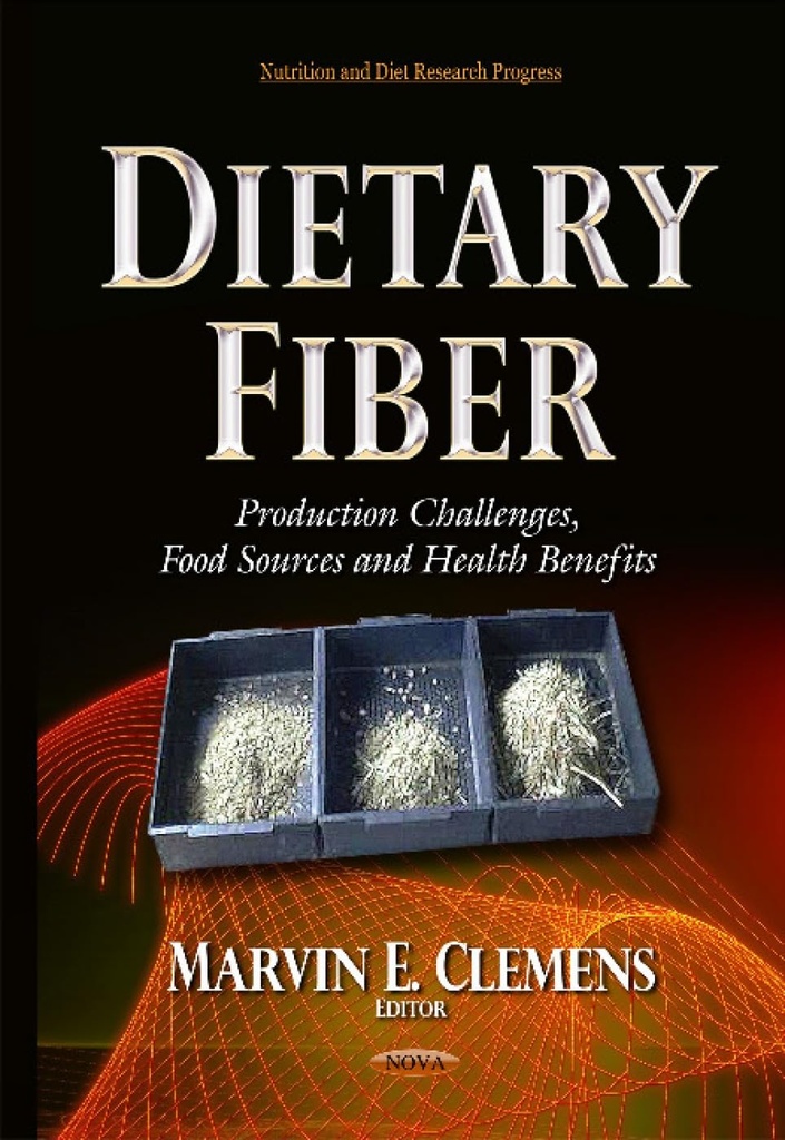 Dietary Fiber: Production Challenges, Food Sources and Health Benefits (Nutrition and Diet Research Progress)