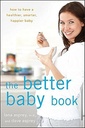 Das bessere Babybuch: Wie man ein gesünderes, intelligenteres, glücklicheres Baby hat