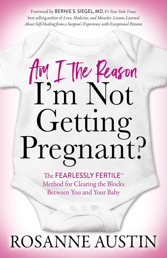Suis-je la raison pour laquelle je ne suis pas enceinte?: La méthode FertileTM pour effacer les blocs entre vous et votre bébé