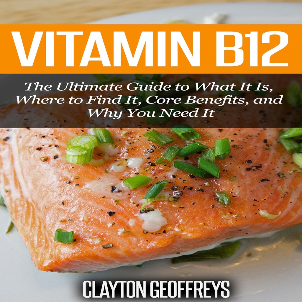 Vitamin B12: Der ultimative Leitfaden für das, was es ist, wo es zu finden, Core Benefits und warum Sie es brauchen