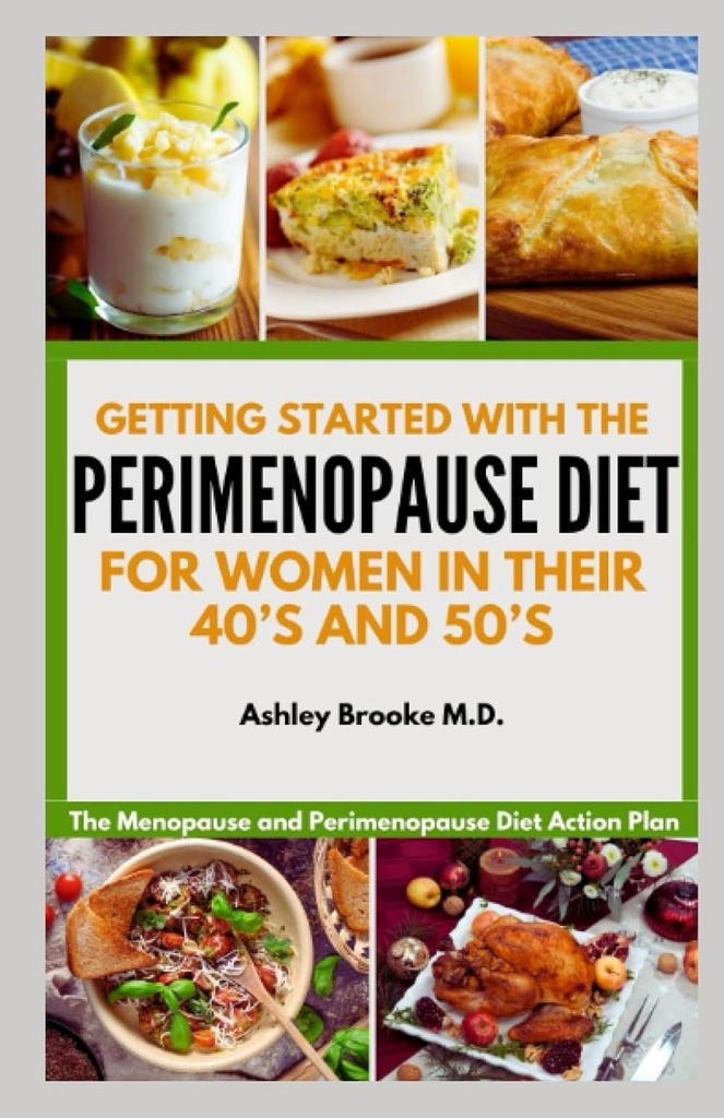 GETTING STARTED MIT THE PERIMENOPAUSE DIET: Die Menopause und Perimenopause Diät Aktionsplan für Frauen in ihren 40er und 50er Jahren