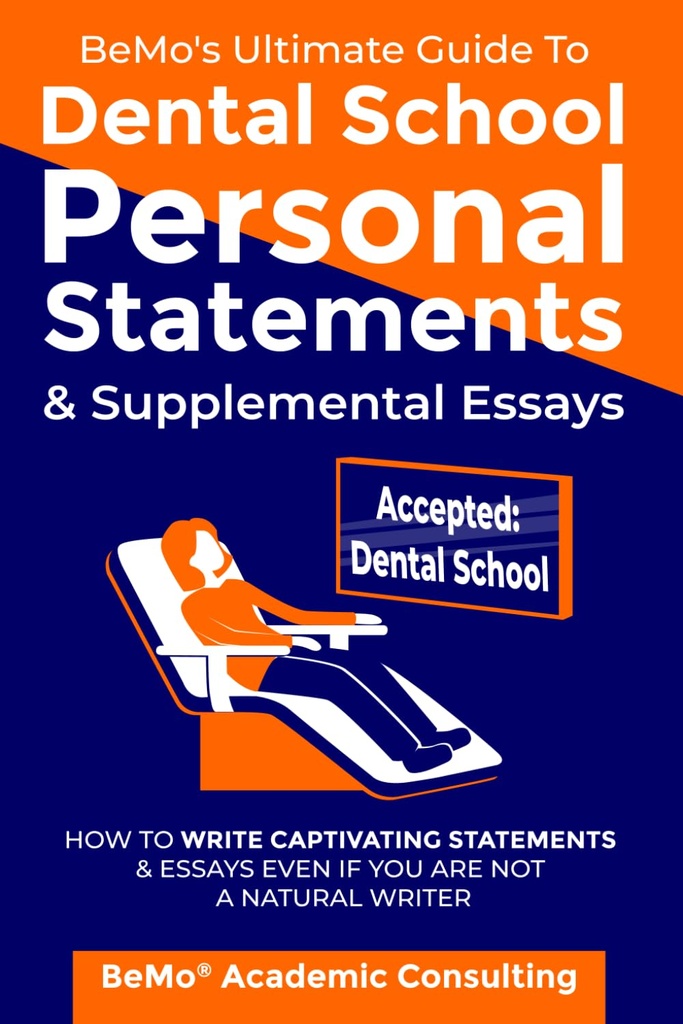 BeMo's Ultimate Guide to Dental School Persönliche Aussagen und ergänzende Essays: Wie man fesselnde Aussagen und Essays schreibt, auch wenn Sie kein natürlicher Schriftsteller sind