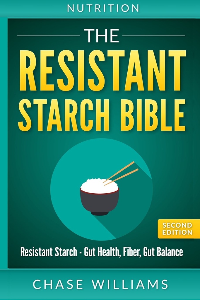 Ernährung: Die Resistant Starch Bible: Resistant Starch - Gut Health, Fiber, Gut Balance
