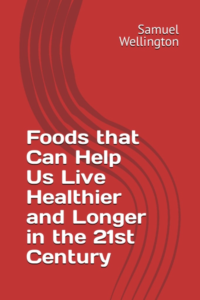 Foods that Can Help Us Live Healthier and Longer in the 21st Century