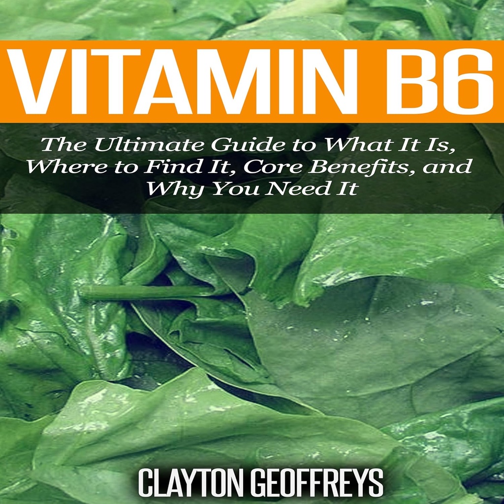 Vitamin B6: Der ultimative Leitfaden für das, was es ist, wo es zu finden, Kern Vorteile, und warum Sie es brauchen