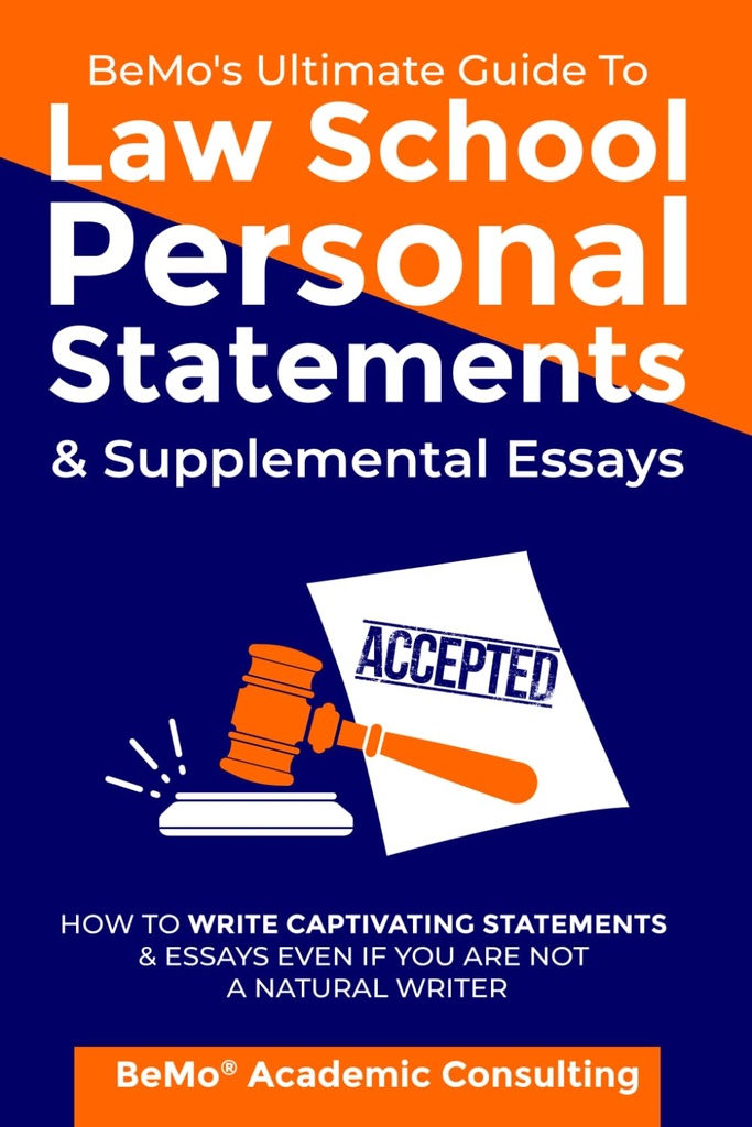 BeMo’s Ultimate Guide to Law School Personal Statements & Supplemental Essays: Wie man Fesselnde Aussagen und Essays schreibt, auch wenn Sie kein natürlicher Schriftsteller sind