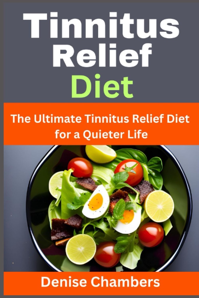 Tinnitus Relief Diät: Die ultimative Tinnitus Relief Diät für ein ruhiges Leben