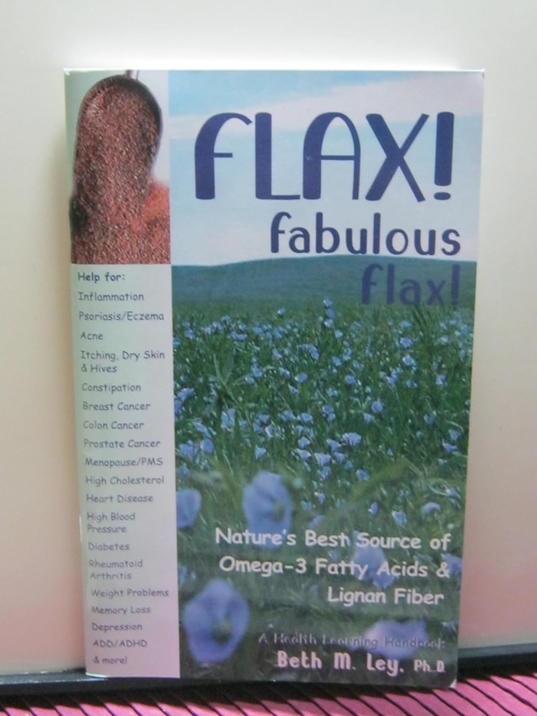 Flax! Fabulous Flax: Die beste Quelle von Omega-3 Fettsäuren und Lignan Fiber! (Gesundes Lernhandbuch)