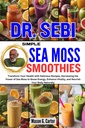 DR. SEBI SIMPLE SEA MOSS SMOOTHIES: Transformer votre santé avec des recettes délicieuses, exploiter le pouvoir de la mousse de mer pour stimuler l'énergie, améliorer la vitalité, ... (Dr. Sebi Healing Books pour toutes les maladies)