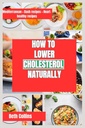 COMMENT AMÉLIORER LA NATURE DU CHOLESTEROL : Façons naturelles de réduire le cholestérol Le modèle alimentaire idéal à suivre, des suppléments puissants, et beaucoup plus