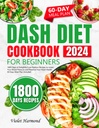 DASH Diet Cookbook pour les débutants: 1800 jours de recettes de faible teneur en sodium pour diminuer votre pression artérielle et préserver votre santé cardiaque. Programme de repas de 60 jours inclus (bien manger, vivre mieux)