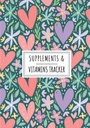 Supplements & Vitamins Tracker: Daily Supplement & Vitamin Log Book | Keep Track and Review All details About Your Medication | Record Date, Time, ... of the week And More On 100 detaile Sheets.
