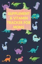 Supplement And Vitamin Tracker For Moms: Use This Cute Dinosaur Medication Logbook To Track Medicine/Supplement/Vitamin, Intake Time, Dosage & Sleep ... For Women, Fertility & Mood Supplement,