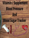 Blutzucker, Blutdruck, und Vitamin / Supplement Tracker: Logbuch, um Ihre Lesungen verfolgen