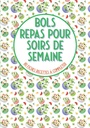 Bols repas pour soirs de semaine 80 fiches recettes à compléter: Livre de food à remplir⎪bouddha bowls poke bowl cake bowl et pour vos recettes préférées en bol⎪grande format (French Edition)